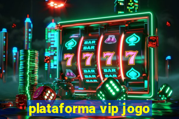 plataforma vip jogo